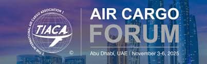 Abu Dhabi Secures Role as a Premier Venue for TIACA Air Cargo Forum and Multimodal Supply Chain Growth