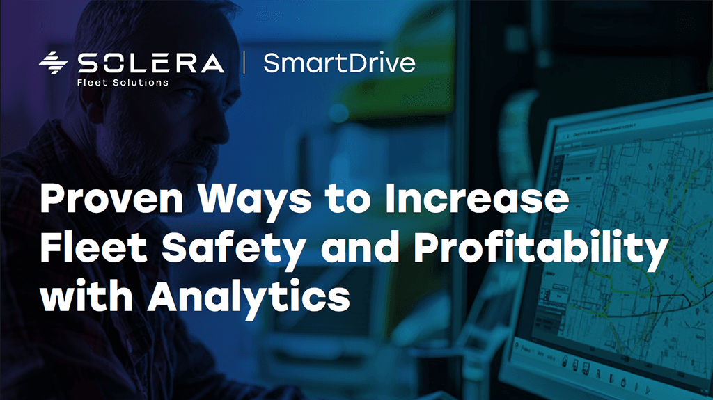 Maximizing Fleet Safety and Profitability Through SmartDrive Analytics