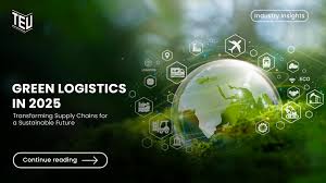 Transforming Logistics Through Green Innovation for a Sustainable Supply Chain Future
